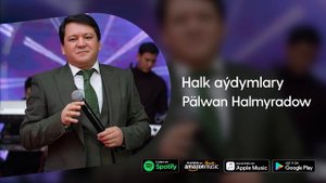 Palwan Halmyradow - Halk aydymlary | 2022 (1-nji bolegi) dowamy bar