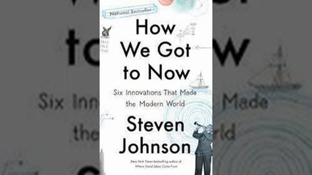 How We Got to Now by Steven Johnson Book Summary - Review (AudioBook) смотреть онлайн