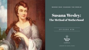 Raising Mom Podcast: Susanna Wesley: The Method of Motherhood