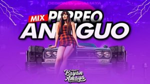 MIX PERREO ANTIGUO ?(Old School) MIX REGGAETON ANTIGUO - DJ BRYAN AMAYA