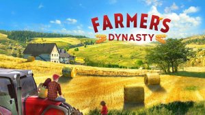 Farmer's Dynasty - Династия Фермеров. Первый запуск знакомство с игрой. День Рождения канала