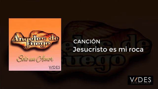 Angeles de Fuego - Jesucristo es mi roca (LyM José Manuel Solís)