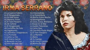 IRMA SERRANO EXITOS - 30 GRANDES EXITOS INOLVIDABLES- SUS MEJORES CANCIONE RANCHERAS DE IRMA SERRAN