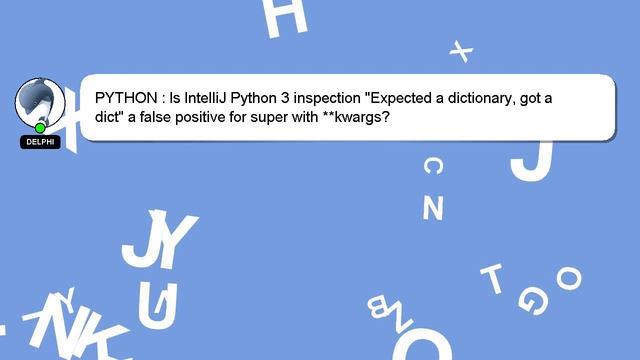 PYTHON : Is IntelliJ Python 3 inspection "Expected a dictionary, got a dict" a false positive for s