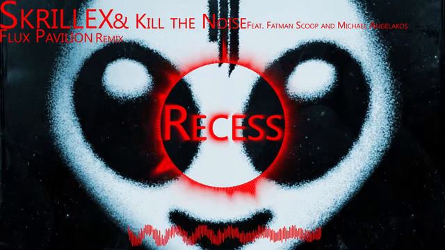 Skrillex & Kill the Noise - Recess (Feat. Fatman Scoop and Michael Angelakos) (Flux Pavilion Remix)