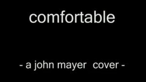 comfortable   a john mayer cover