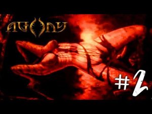 AGONY Прохождение на русском #2 ► ХОРРОР ИГРА AGONY | ПРОХОЖДЕНИЕ ХОРРОР ИГРЫ AGONY НА РУССКОМ