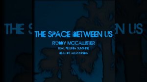 The Space Between Us (feat. Petunia Sunshine)