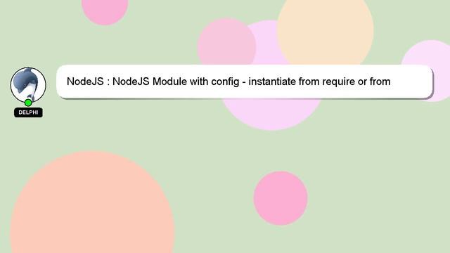 NodeJS : NodeJS Module with config - instantiate from require or from module.exports