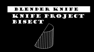 Blender Knife Project, Bisect