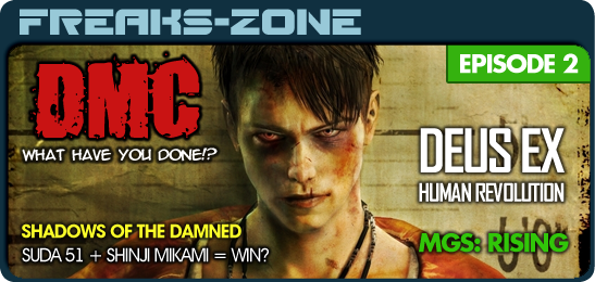Видео-Подкаст Freaks-Zone №2 (Про DMC, Shadows of the Damned, Deus Ex: HR, Metal Gear Solid Rising)