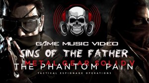 Sins Of The Father - Metal Gear Solid V | MGS 5 Game Music Video