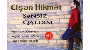 Elsen Hikmet Sensiz Qaldim.