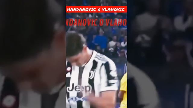 HANDANOVIC O VLAHOVIC?