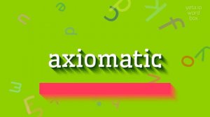 AXIOMATIC - HOW TO PRONOUNCE AXIOMATIC? #axiomatic