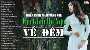 Nhạc Vàng Xưa Tuyển Chọn, Thư Giãn Ru Ngủ Về Đêm | Nhạc Trữ Tình Hải Ngoại Bất Hủ Lãng Mạn Hay Nhất