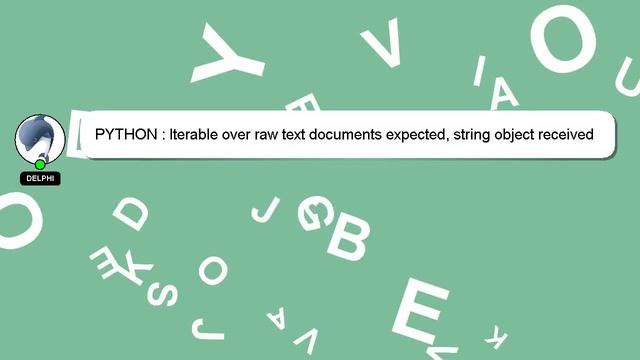 PYTHON : Iterable over raw text documents expected, string object received