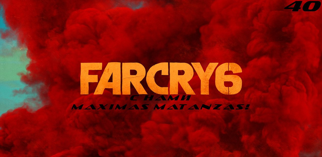 Прохождение FarCry 6. Часть 40: С нами Maxmaz Matanzas!