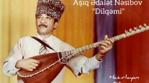 Aşıq Ədalət Nəsibov - "Dilqəmi"