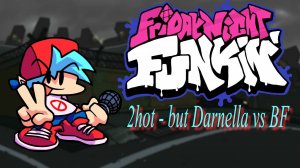friday night funkin - 2hot (but Darnella vs BF)