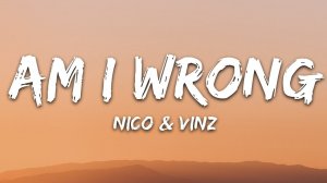 Nico & Vinz - Am I Wrong (Lyrics / Песня с текстом / Караоке)