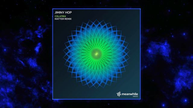 Jiminy Hop - Colatrix (Matter Remix) [Meanwhile]
