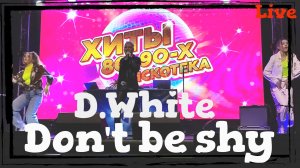 D.White - Don't Be Shy (Live, 2023). NEW Italo Disco, Euro Disco, Europop, Super music of the 80-90s