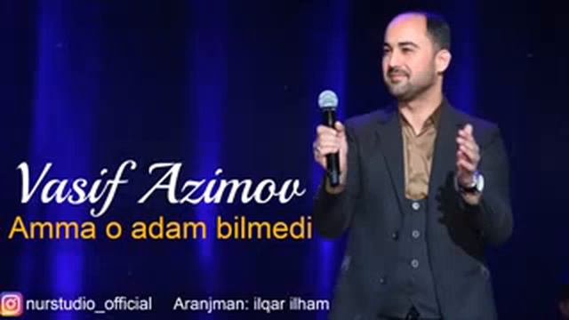 Vasif Azimov Amma O Adam Bilmədi 2018