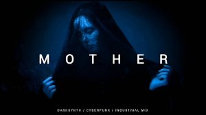 Darksynth  Cyberpunk  Dark Electro Mix 'MOTHER'