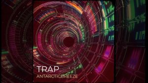 ANtarcticbreeze - Trap.mp4
