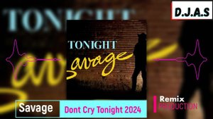 【D】 【J】 【A】 【S】  & Savage Dont Cry Tonight 2024