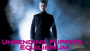 Equilibrium FMV (Unbending Puppets - Equilibrium)