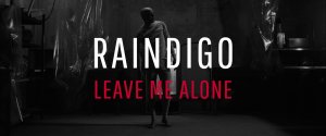 RAINDIGO — LEAVE ME ALONE (OFFICIAL MUSIC VIDEO)