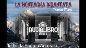 LA MONTAGNA INCANTATA - Parte 18 - Letta da Andrea Arcoraci