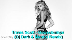 Music Mix:Travis Scott - Goosebumps (Dj Dark & Mentol Remix)