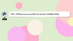 PHP : PHPExcel runs out of 256, 512 and also 1024MB of RAM