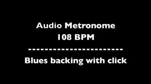 Audio Metronome (108 BPM)   Blues Backing  Click- 4/4