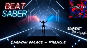 Beat Saber | Caravan Palace - Miracle | EXPERT