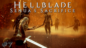 Разминка с мечом в Море тел - #7 - Hellblade Senua's Sacrifice