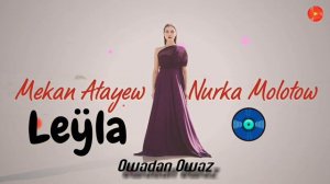 Mekan Atayew & Nurka Molotow - Leyla // 2021 Official Music