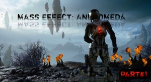 Mass Effect: Andromeda прохождение новой игры... Где то в галактике...