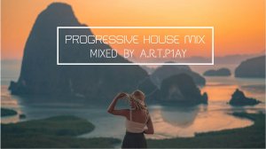 Progressive House Mix | Best Of Progressive House |Прогрессив Хаус Микс | A.R.T.P1AY Mix|