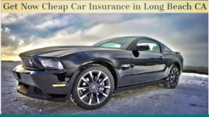 Get Now Cheap Car Insurance in Long Beach CA