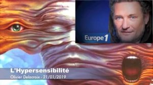 L'HYPERSENSIBILITÉ - Témoignages Avec Olivier Delacroix (21_01_2019 - Europe 1)