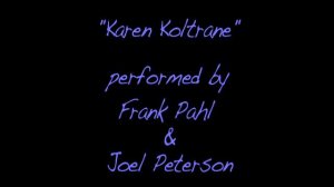 Karen Koltrane   ::::: by:  Frank Pahl  w/Joel Peterson::::: (sonic youth  cover)