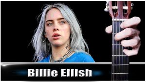 Billie Eilish (SIX FEET UNDER) на Гитаре + РАЗБОР
