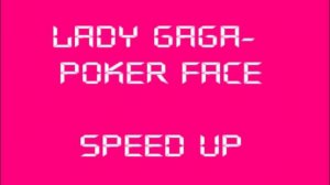 Lady Gaga- Poker Face (speed up)
