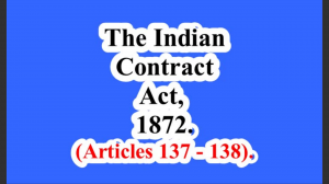 The Indian Contract Act, 1872. (Articles 137 – 138).