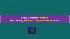 Is Your ESXi Host Compatible? How to Verify Hardware Compatibility Matrix Easily!