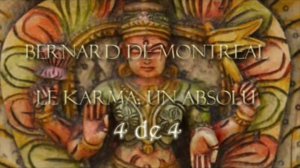 Bernard de Montreal - Le karma, un absolu - 4 de 4